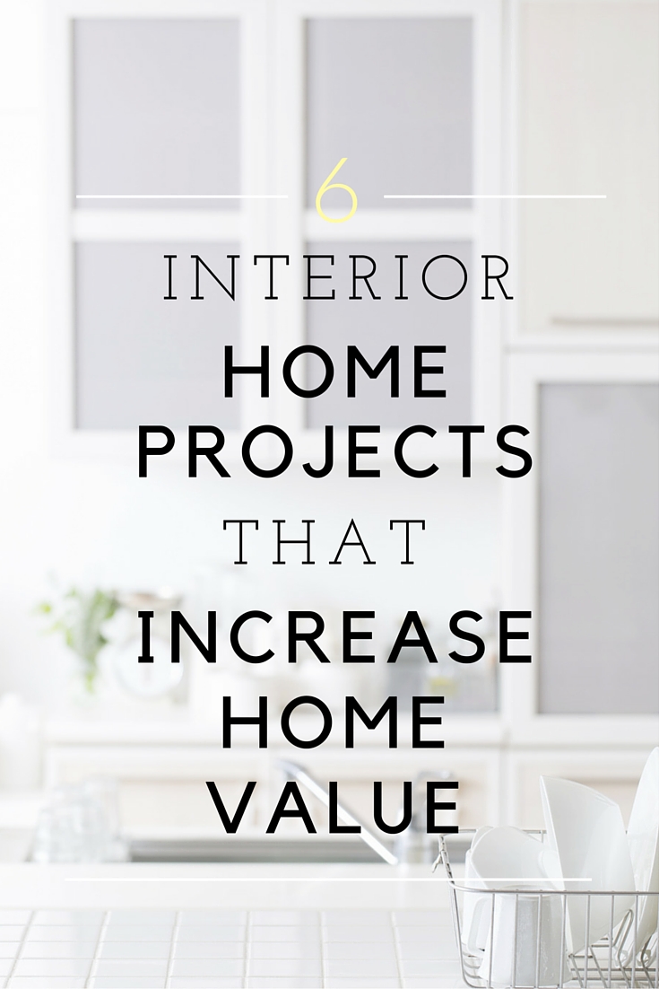 6 Interior Home Projects that Increase Home Value