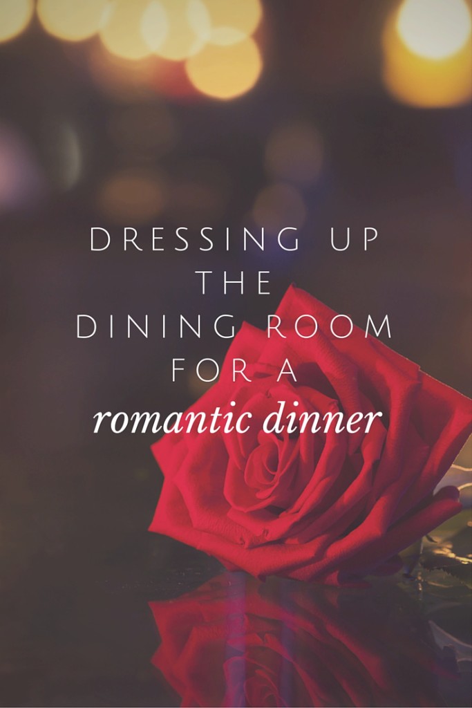 Dressing Up the Dining Room for a Romantic Dinner